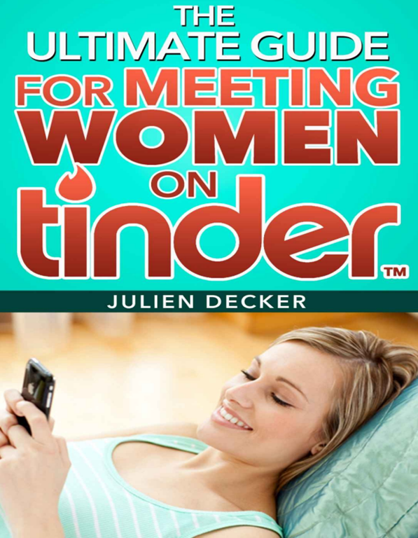 Julien Decker The Ultimate Guide For Meeting Women On Tinder Julien Decker The Ultimate Guide For Meeting Women On Tinder